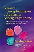 Sensory Perceptual Issues in Autism & Asperger Syndrome Different Sensory Experiences Different Perceptual Worlds