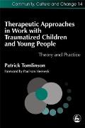 Therapeutic Approaches in Work with Traumatized Children and Young People: Theory and Practice