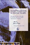 Social Perspectives in Mental Health: Developing Social Models to Understand and Work with Mental Distress