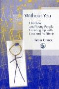 Without You - Children and Young People Growing Up with Loss and Its Effects