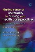 Making Sense of Spirituality in Nursing and Health Care Practice: An Interactive Approach Second Edition