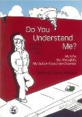 Do You Understand Me?: My Life, My Thoughts, My Autism Spectrum Disorder
