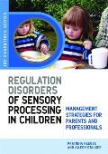 Understanding Regulation Disorders of Sensory Processing in Children Management Strategies for Parents & Professionals