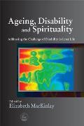 Ageing, Disability and Spirituality: Addressing the Challenge of Disability in Later Life