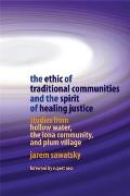The Ethic of Traditional Communities and the Spirit of Healing Justice: Studies from Hollow Water, the Iona Community, and Plum Village