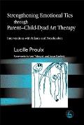 Strengthening Emotional Ties Through Parent-Child-Dyad Art Therapy: Interventions with Infants and Preschoolers