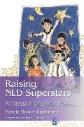 Raising NLD Superstars What Families with Nonverbal Learning Disorders Need to Know about Nurturing Confident Competent Kids