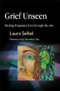 Grief Unseen Healing Pregnancy Loss Through the Arts