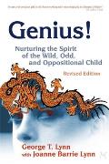 Genius!: Nurturing the Spirit of the Wild, Odd, and Oppositional Child - Revised Edition