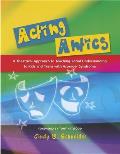 Acting Antics A Theatrical Approach to Teaching Social Understanding to Kids & Teens with Asperger Syndrome