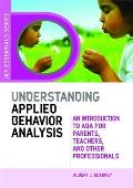 Understanding Applied Behavior Anaylsis An Introduction to ABA for Parents Teachers & Other Professionals