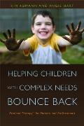 Helping Children with Complex Needs Bounce Back: Resilient Therapytm for Parents and Professionals