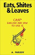 Eats, Shites & Leaves: Crap English and How to Use It (Shite)