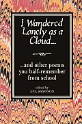 I Wandered Lonely as a Cloud & Other Poems You Half Remember from School