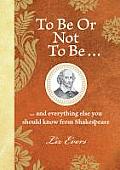 To Be or Not to Be & Everything Else You Should Know from Shakespeare Liz Evers