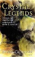 Crystal Legends: Stories of crystals and gemstones in myth and legend