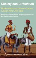 Society and Circulation: Mobile People and Itinerant Cultures in South Asia, 1750-1950