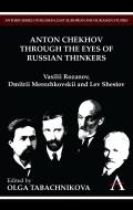 Anton Chekhov Through the Eyes of Russian Thinkers: Vasilii Rozanov, Dmitrii Merezhkovskii and Lev Shestov