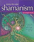 Easy To Use Shamanism Unlock the Power of Earth Magic to Transform Your Life