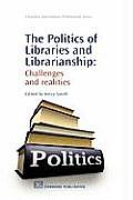 The Politics of Libraries and Librarianship: Challenges and Realities