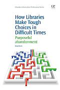 How Libraries Make Tough Choices in Difficult Times: Purposeful Abandonment
