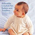 Adorable Crochet for Babies & Toddlers 22 Projects to Make for Babies from Birth to Two Years