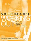 Mastering the Art of Working Out: Raising Your Performance with the Alexander Technique