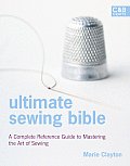 Ultimate Sewing Bible A Complete Reference with Step By Step Techniques