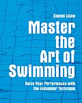 Master the Art of Swimming: Raise Your Performance with the Alexander Technique