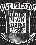 Hey Presto 50 Amazing Magic Tricks for the Amateur Conjuror