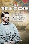 Sea King The Life of James Iredell Waddell