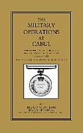 Military Operations at Cabul: Which ended in the Retreat and Destruction of the British Army in January 1842With a Journal of Imprisonment in Afghan