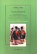 Life of a Regiment: The History of the Gordon Highlanders from its Formation in 1794 to 1816. VOL I