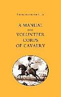 Printed for the War Office: A Manual for Volunteer Corps of Cavalry(1803)