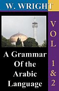 A Grammar of The Arabic Language (Wright's Grammar). Vol-1 & Vol-2 Combined together (Third Edition).