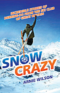 Snow Crazy: A Hundred Years of Stories of Derring-Do from the Ski Club of Great Britain