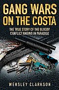Gang Wars on the Costa - The True Story of the Bloody Conflict Raging in Paradise
