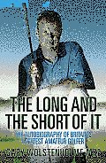 The Long and the Short of It: The Autobiography of Britain's Greatest Amateur Golfer