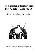 Two Opening Repertoires for White - Volume 2: Aggressive Plans for White