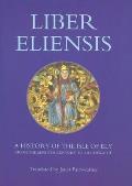 Liber Eliensis: A History of the Isle of Ely from the Seventh Century to the Twelfth, Compiled by a Monk of Ely in the Twelfth Century