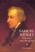 Samuel Wesley: The Man and His Music