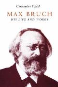 Max Bruch His Life & Works