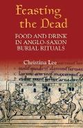 Feasting the Dead: Food and Drink in Anglo-Saxon Burial Rituals