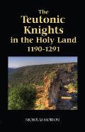 The Teutonic Knights in the Holy Land, 1190-1291