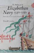 The Making of the Elizabethan Navy 1540-1590: From the Solent to the Armada