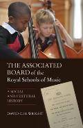The Associated Board of the Royal Schools of Music: A Social and Cultural History