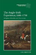 The Anglo-Irish Experience, 1680-1730: Religion, Identity and Patriotism
