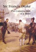 Sir Francis Drake: The Construction of a Hero