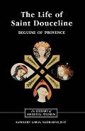 The Life of Saint Douceline, a Beguine of Provence: Translated from the Occitan with Introduction, Notes and Interpretive Essay