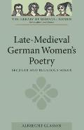 Late-Medieval German Women's Poetry: Secular and Religious Songs